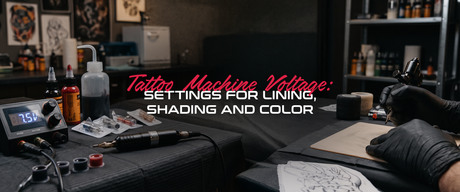 Tattoo Machine Voltage: Settings for Lining, Shading and Color